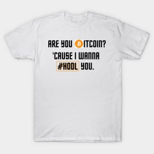 Are you Bitcoin? 'Cause I Wanna HODL You | Pick-up line T-Shirt